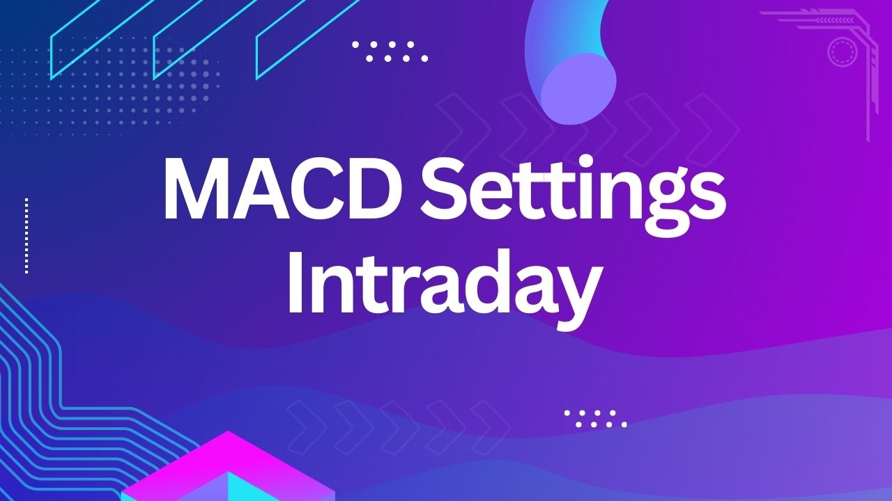 Best MACD Setting for Intraday Trading